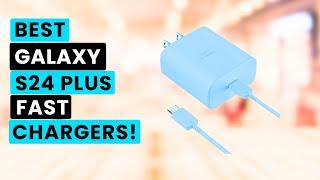 5 Best Samsung Galaxy S24 Plus Fast Chargers!