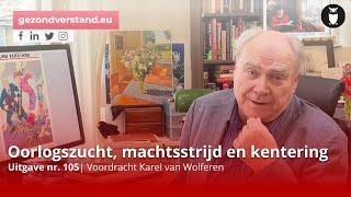 Oorlogszucht, machtsstrijd en kentering | Karel van Wolferen | Gezond Verstand 105 |