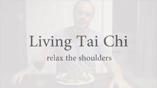 Tai Chi Living - Release the Shoulders. Quick Advice from Sifu Adam Mizner