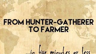 From Hunter Gatherer to Farmer...in five minutes or less