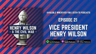 Vice President Henry Wilson - Henry Wilson & The Civil War Episode 21