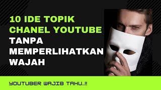 10 IDE TOPIK CHANEL YOUTUBE TANPA MEMPERLIHATKAN WAJAH YANG PALING BANYAK DISUKAI.