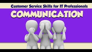 Customer Service Skills for IT Professionals:  Communication
