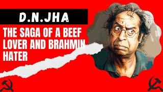 Marxist Destruction of Indian History - Episode 8: D.N JHA: The Saga of a Beef Lover & Brahmin Hater