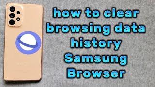 how to clear browsing data history for Samsung browser app on Samsung phone with android 12