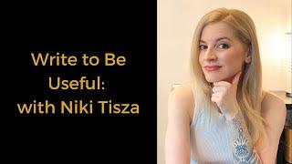 Write to Be Useful: with Niki Tisza