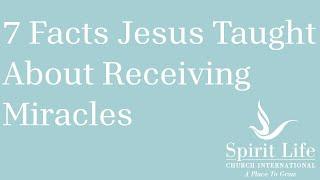 7 Facts Jesus Taught About Receiving Miracles