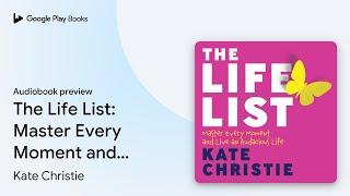 The Life List: Master Every Moment and Live an… by Kate Christie · Audiobook preview