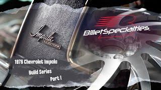 Billet Specialties 1976 Chevrolet Impala Build Series Part 1 with Roman Performance