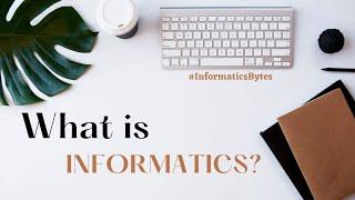 What is Informatics?