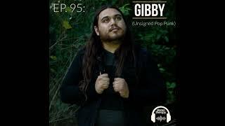 EP. 95: Gibby ( Unsigned Pop Punk )