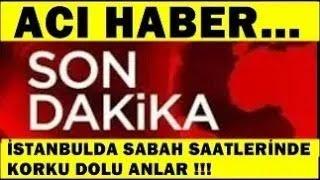 Sondakika ACI HABER !! İstanbul'da Sabah Vaktinde Acı Haber !! Şok Eden Manzara !!!