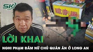 Lạnh Người Lời Khai Của Nghi Phạm Đâm Nữ Chủ Quán Ăn Ở Long An Rồi Cướp Xe Tẩu Thoát | SKĐS