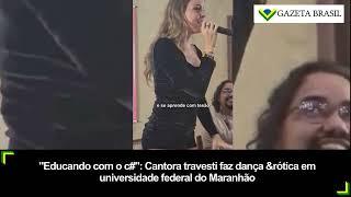 "Educando com o c#": Cantora travesti faz dança &rótica em universidade federal do Maranhão