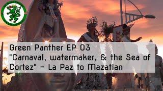 GP EP03 Carnaval, watermaker, and the Sea of Cortez - Sailing  from La Paz to Mazatlan