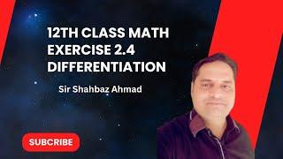 12th Class Math: Mastering Exercise 2.4 Differentiation with Sir Shahbaz Ahmad