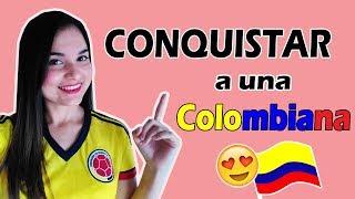 ¡Cómo CONQUISTAR a una COLOMBIANA!  (Especial febrero)