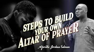 STEPS TO BUILD YOUR OWN ALTAR OF PRAYER |  APOSTLE JOSHUA SELMAN