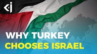 Why Turkey Chooses Israel Over Palestine - KJ Reports