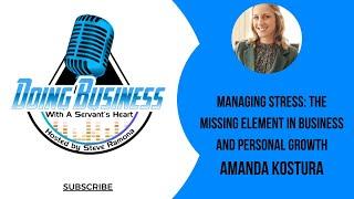 Managing Stress: The Missing Element in Business and Personal Growth with Amanda Kostura