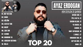 Ayaz Erdoğan En iyi şarkılar 2024 - Karışık Şarkılar - En Sevilen 20 Şarkısı - Turkish Pop Hits 2024