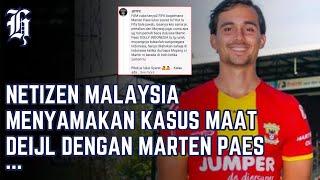 Netizen  malaysia menyamakan kasus maat deijl dengan marten paes dan siap banding ke fifa ️ ?