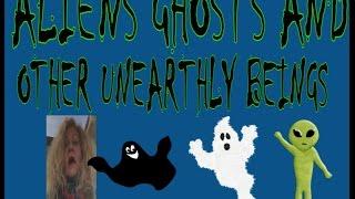 ALIENS GHOSTS AND OTHER UNEARTHLY BEINGS