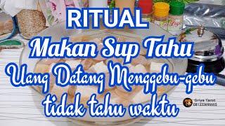 RITUAL Makan Sup Tahu, Uang datang Menggebu-gebu, tidak tahu waktu 