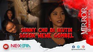 MIRROR - SUNNY CHU HISTERIS! SOSOK HITAM MISTERIUS GENTAYANGAN #8