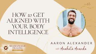 Aaron Alexander on How to Get Aligned with Your Body Intelligence
