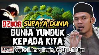 DZIKIR SUPAYA DUNIA TUNDUK KEPADA KITA - BUYA ARRAZY HASYIM