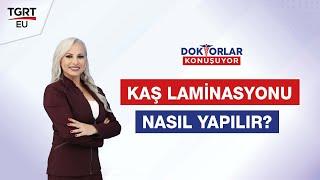 Kaş Laminasyonu Nedir, Nasıl Yapılır? - Doktorlar Konuşuyor