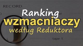 Ranking wzmacniaczy wg Reduktora [Reduktor Szumu] #219