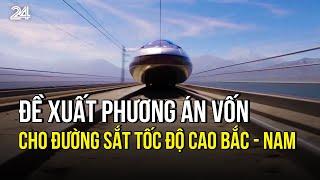 Đề xuất phương án vốn cho đường sắt tốc độ cao Bắc - Nam | VTV24