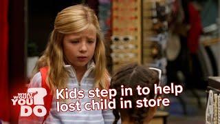 What Would Kids Do? | Kids step in to help lost child in store