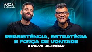 PERSISTÊNCIA, ESTRATÉGIA E FORÇA DE VONTADE | Krawk | BrunetCast