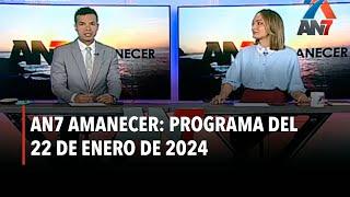 AN7 Amanecer: Programa del 22 de Enero de 2024