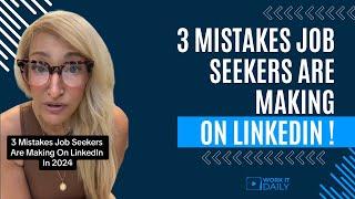 3 MISTAKES JOB SEEKERS ARE MAKING ON LINKEDIN IN 2024 