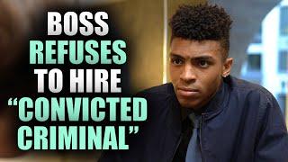 Boss REFUSES To Hire "CONVICTED CRIMINAL" (regrets it)