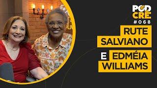 RUTE SALVIANO E EDMÉIA WILLIAMS | PODCRÊ #068