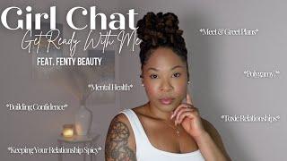 GIRL CHAT GRWM USING FENTY BEAUTY | Toxic Relationships, Mental Health, Building Confidence & More!