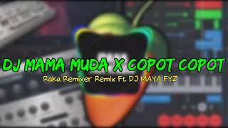 DJ MAMA MUDA X COPOT COPOT - Raka Remixer Remix Ft DJ MAYA FYZ