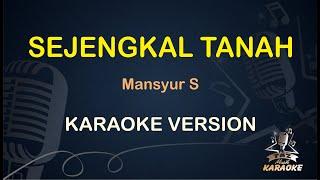 SEJENGKAL TANAH KARAOKE || Mansyur S ( Karaoke Dangdut ) || Koplo HD Audio