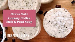 How to Make Creamy Coffee Melt & Pour Soap - Perfect for Beginners | Bramble Berry