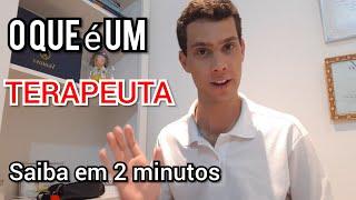 O que é um terapeuta - Descubra em 2 (dois) minutos