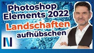 Photoshop Elements 2022: Landschaftsfotos richtig bearbeiten