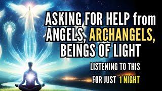 ASKING FOR HELP from ANGELS, ARCHANGELS, BEINGS OF LIGHT