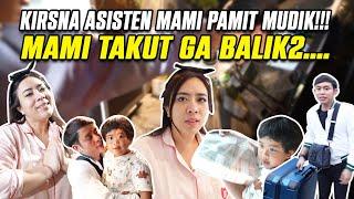 KRISNA ASISTEN MAMI PAMIT MUDIK !!! MAMI TAKUT GA BALIK-BALIK...