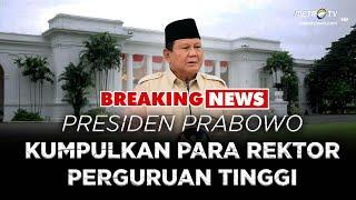 BREAKING NEWS - PRESIDEN PRABOWO TEMUI REKTOR & PIMPINAN PERGURUAN TINGGI