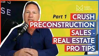 Crush PreConstruction Sales | Real Estate Pro Tips Part #1